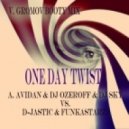 A.Avidan & DJ\'s Ozeroff & Sky vs.D-Jastic & Funkastarz- - One Day Twist (V.Gromov Booty Mix)