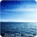 Above The Sound - Open Trance Vision 003 ()