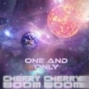 Cherry Cherry Boom Boom - One And Only