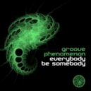 Groove Phenomenon - Everybody Be Somebody (Ben Delay Mix)
