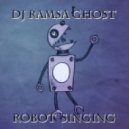 Ramsa Ghost - Robot Singing ()