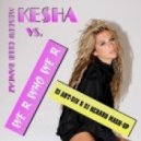 Kesha vs. Moscow Club Bangaz - We R Who We R (Dj Art-Div & Dj Renard Mashup)