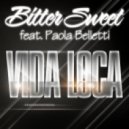 Bitter Sweet feat. Paola Belletti - Vida Loca