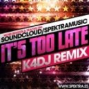 Spektramusic - Iґts to late (K4DJ Remix)