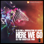 DJ Bl3ND & Modulation vs Burns - Here We Go (DJ FBI Bootleg Mix)