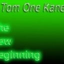 Tom One Kane - The New Beginning