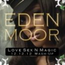 Eden Moor Feat Ciara - Love Sex N Magic (Mash-Up)
