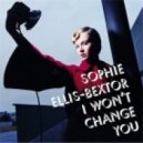 Sophie Ellis-Bextor - I Won't Change You