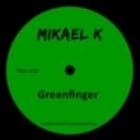 Mikael K - Greenfinger (Original Mix)