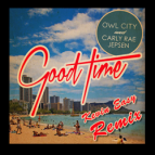 Owl City feat. Carly Rae Jepsen - Good Time (Kevin Easy Remix)