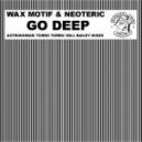 Wax Motif Feat. Neoteric - Go Deep (Torro Torro Remix) (House Kartel Bootleg)