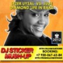 Sezer Uysal feat. CHINAR vs. Julie - Diamond Life In Baku (DJ Sticker Bootleg)