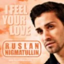 Ruslan Nigmatullin - I Feel Your Love (Radio Mix)