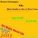 Dennis Christopher vs. Dirty South vs. Fox 5, Peter Luts - Set It Off Let It Go (DJ Buba Mash Up)