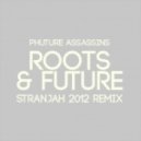 Phuture Assassins - Roots & Future (Stranjah 2012 Remix)