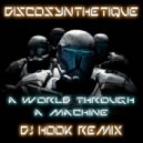Discosynthetique - A World Through A Machine (DJ Hook remix)