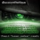 Discosynthetique - A World Through A Machine