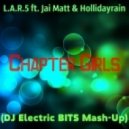 L.A.R.5 ft. Jai Matt & Hollidayrain - Chapter Girls (DJ Electric BITS Mash-Up)