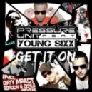 Pressure Unit feat. Young Sixx - Get It On