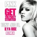 Pink - Get This Party Started (Tony Jus ft. Ilya Rise Remix)