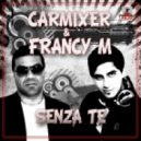 Carmixer & Francy M - Senza Te (Original Mix)