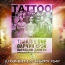 Тимати feat. L\'One, Джиган, Варчун, Крэк, Карандаш - TATTOO (DJ Karabaev & DJ Agamirov Remix)