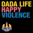 Dada Life - Happy Violence