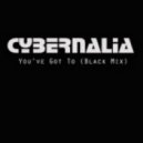 Cybernalia - You\'ve Got To (Black Mix)