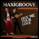 MaxiGroove - Give Me Your Love (Dj Nehz Remix)