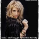 Kesha - Die Young (Dj Bondarchuk Rework)