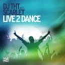 Dj THT meets Scarlet - Live 2 Dance (Godlike Music Port Remix)