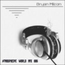 Bryan Milton - Atmospheric world mix 006 ()
