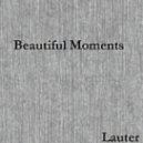 Lauter - Beautiful Moments