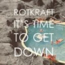 Rotkraft - It\'s Time To Get Down (Original Mix)