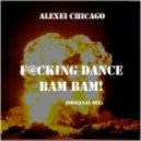 Alexei Chicago - F@cking Dance Bam Bam