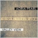 Adria Pearl - Valley View