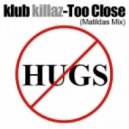 Klub Killaz - Too Close