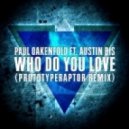 Paul Oakenfold - Who Do You Love feat. Austin Bis (PrototypeRaptor Remix)