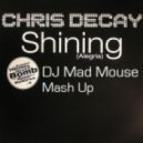 Chris Decay - Shining (DJ Mad Mouse Mash Up) (Radio Mix)