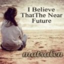 matralen - I Believe That The Near Future ()