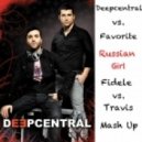 Deep Central vs. Favorite - Russian Girl (Fidele vs. Travis Mash Up)