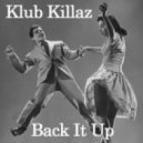 Klub Killaz - Back It Up