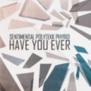 Sentimental & PolyTekk & Phyrid - Have You Ever ()