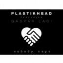 Plastikhead feat. Gáspár Laci - Nobody Says (Plastikhead Festival Remix)