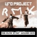 UFO Project - The Flow Is Fat (Golden Gun Remix)