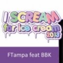 Play FTampa feat. BBK - I Scream For Ice Cream 2013 (Original Mix)