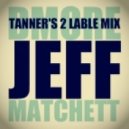 Jeff Matchett - Dmore (Tanner\'s 2 Lable Mix)