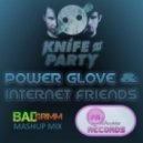 Knife Party - Power Glove, Internet Friends (BAD GRIMM MASHUP MIX)