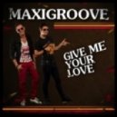 MaxiGroove - Give Me Your Love (Pavel Velchev & Dmitriy Rs Remix)
