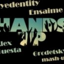 Eyedentity, Alex Guesta, Ensaime - Hands Up (Grodetsky Mash-Up)